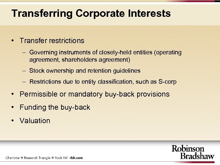 Transferring Corporate Interests • Transfer restrictions – Governing instruments of closely-held entities (operating agreement,