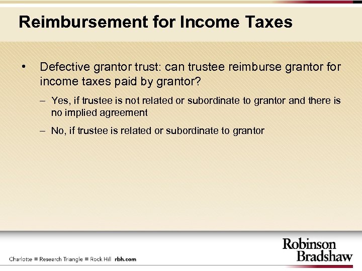 Reimbursement for Income Taxes • Defective grantor trust: can trustee reimburse grantor for income