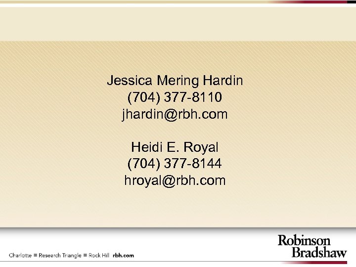Jessica Mering Hardin (704) 377 -8110 jhardin@rbh. com Heidi E. Royal (704) 377 -8144