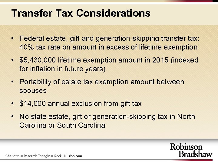 Transfer Tax Considerations • Federal estate, gift and generation-skipping transfer tax: 40% tax rate