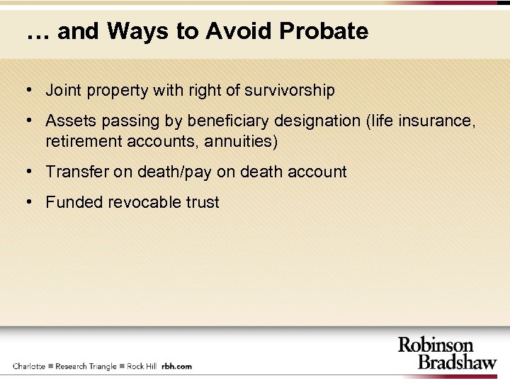… and Ways to Avoid Probate • Joint property with right of survivorship •