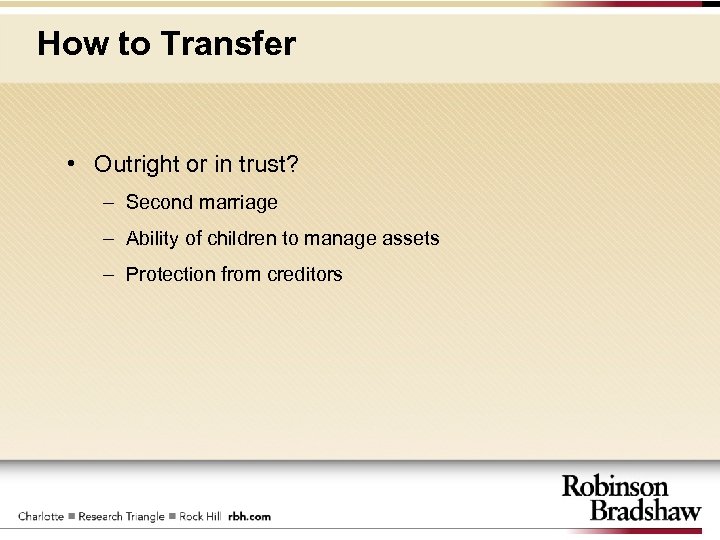 How to Transfer • Outright or in trust? – Second marriage – Ability of