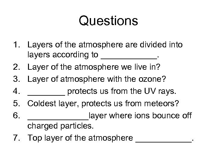Questions 1. Layers of the atmosphere are divided into layers according to ______. 2.