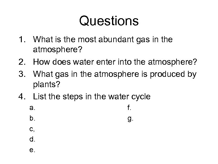 Questions 1. What is the most abundant gas in the atmosphere? 2. How does
