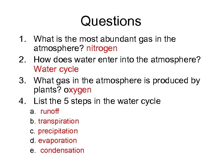 Questions 1. What is the most abundant gas in the atmosphere? nitrogen 2. How