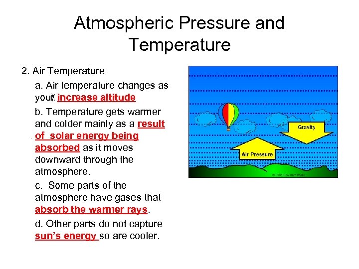 Atmospheric Pressure and Temperature 2. Air Temperature a. Air temperature changes as your increase