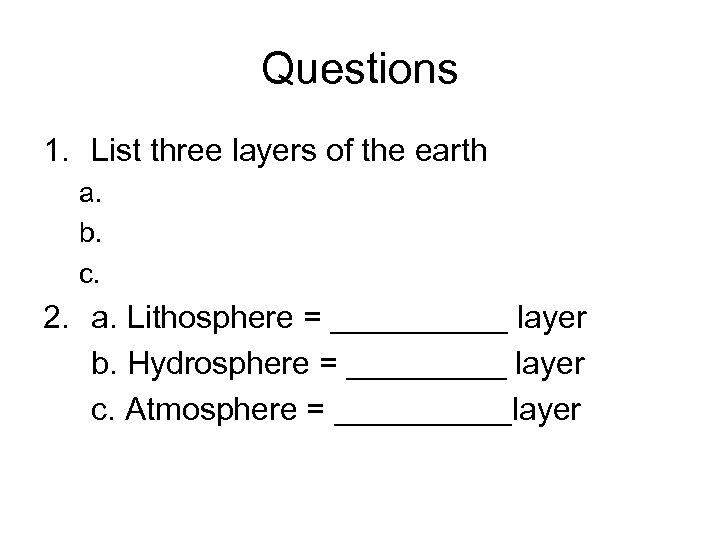 Questions 1. List three layers of the earth a. b. c. 2. a. Lithosphere