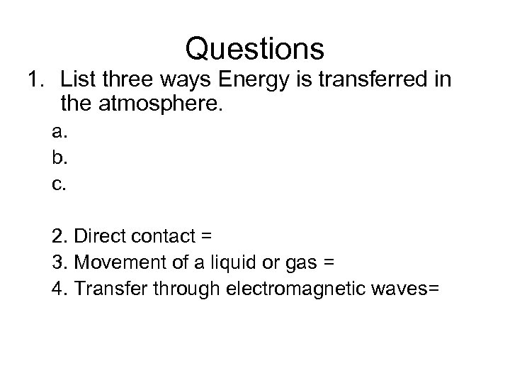 Questions 1. List three ways Energy is transferred in the atmosphere. a. b. c.