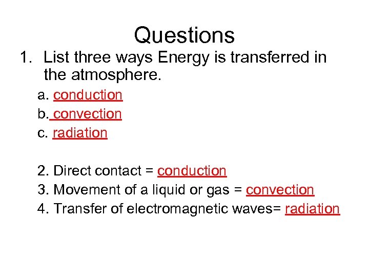 Questions 1. List three ways Energy is transferred in the atmosphere. a. conduction b.