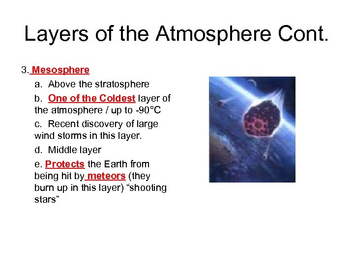 Layers of the Atmosphere Cont. 3. Mesosphere a. Above the stratosphere b. One of