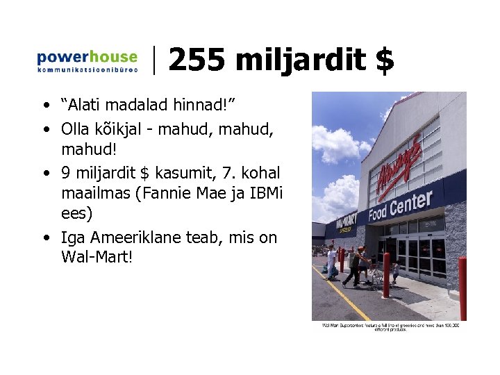 255 miljardit $ • “Alati madalad hinnad!” • Olla kõikjal - mahud, mahud! •