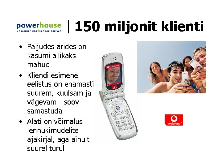 150 miljonit klienti • Paljudes ärides on kasumi allikaks mahud • Kliendi esimene eelistus