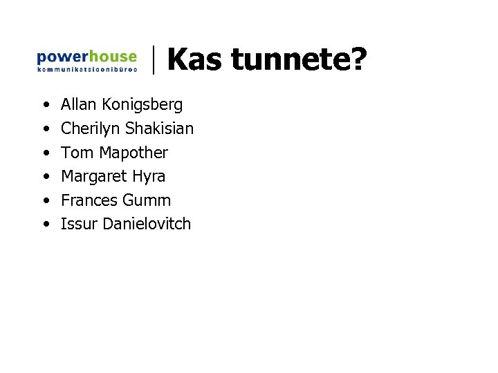 Kas tunnete? • • • Allan Konigsberg Cherilyn Shakisian Tom Mapother Margaret Hyra Frances
