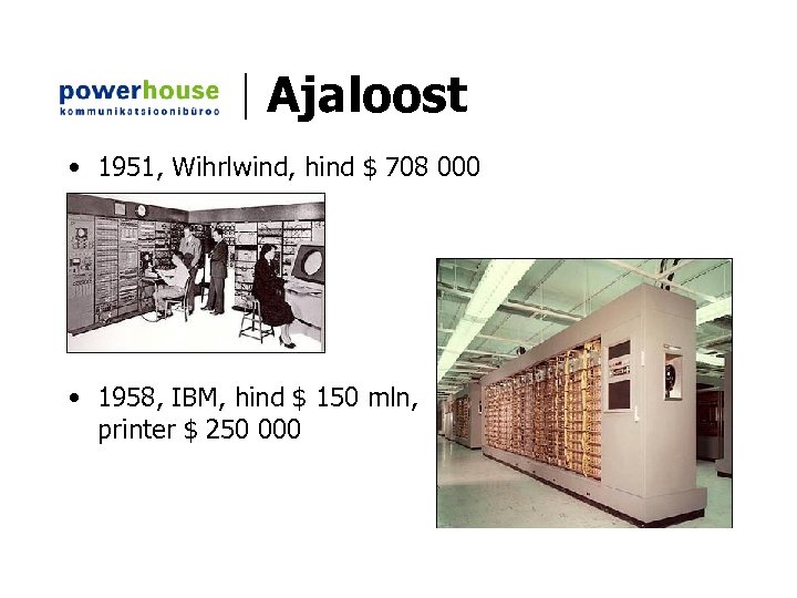 Ajaloost • 1951, Wihrlwind, hind $ 708 000 • 1958, IBM, hind $ 150