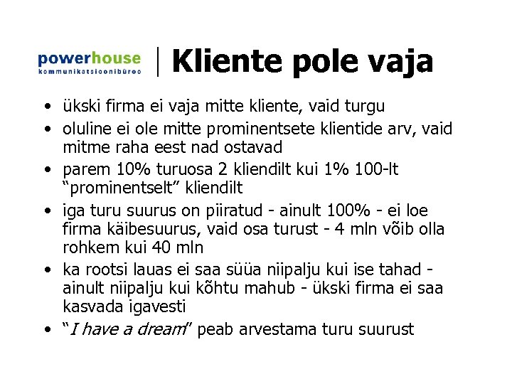 Kliente pole vaja • ükski firma ei vaja mitte kliente, vaid turgu • oluline