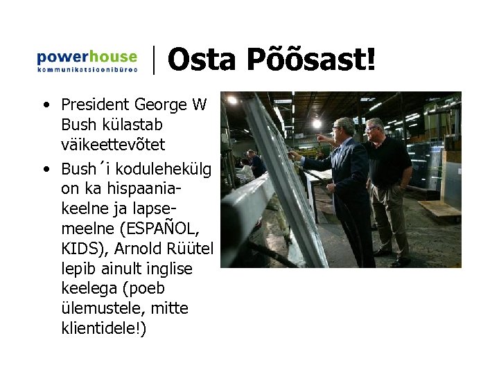 Osta Põõsast! • President George W Bush külastab väikeettevõtet • Bush´i kodulehekülg on ka