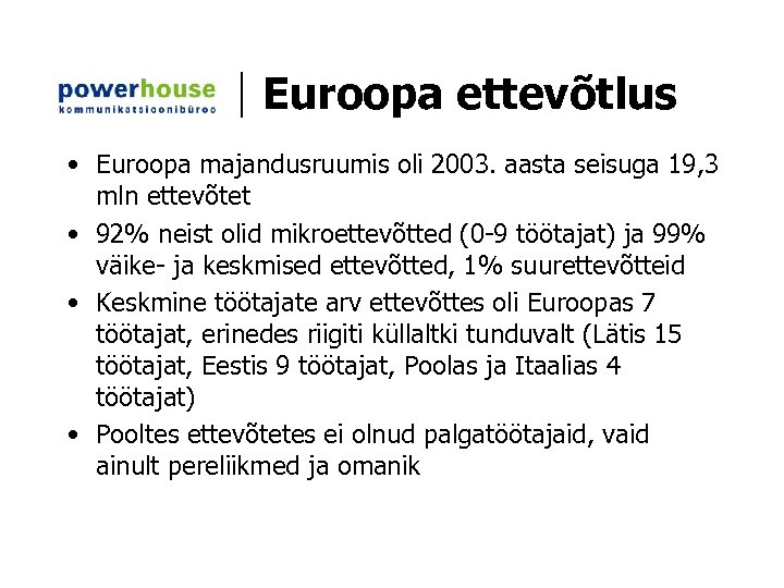 Euroopa ettevõtlus • Euroopa majandusruumis oli 2003. aasta seisuga 19, 3 mln ettevõtet •