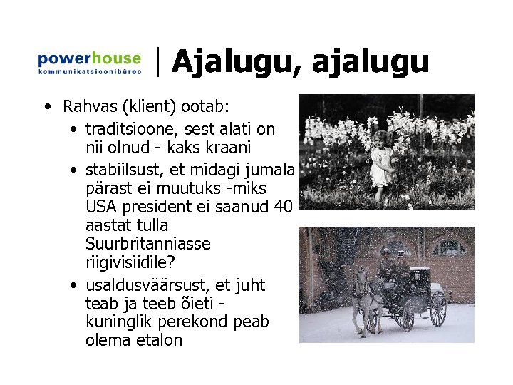Ajalugu, ajalugu • Rahvas (klient) ootab: • traditsioone, sest alati on nii olnud -