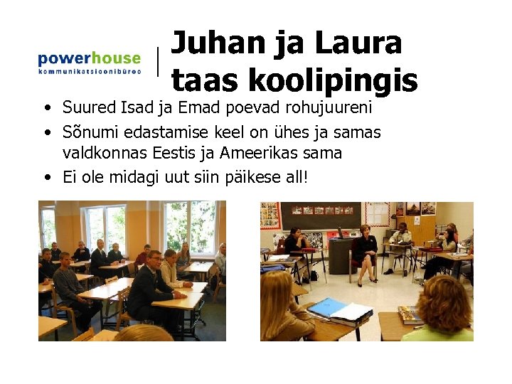 Juhan ja Laura taas koolipingis • Suured Isad ja Emad poevad rohujuureni • Sõnumi