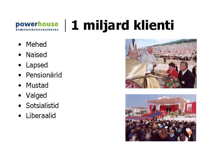 1 miljard klienti • • Mehed Naised Lapsed Pensionärid Mustad Valged Sotsialistid Liberaalid 