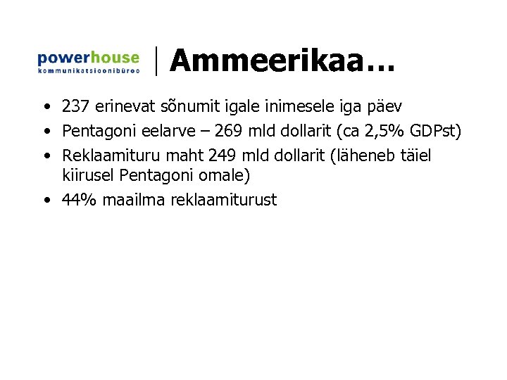 Ammeerikaa… • 237 erinevat sõnumit igale inimesele iga päev • Pentagoni eelarve – 269