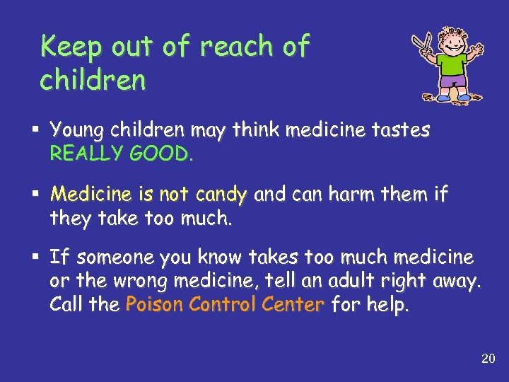 Keep out of reach of children § Young children may think medicine tastes REALLY