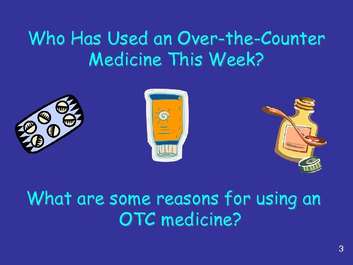 Who Has Used an Over-the-Counter Medicine This Week? What are some reasons for using