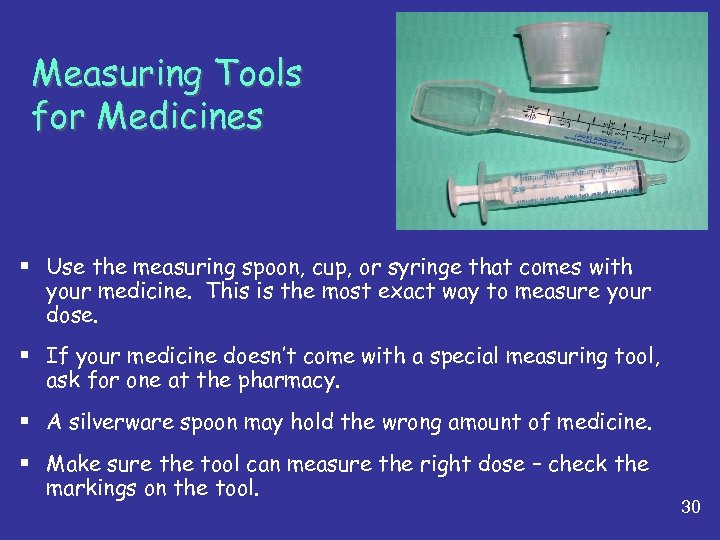 Measuring Tools for Medicines § Use the measuring spoon, cup, or syringe that comes