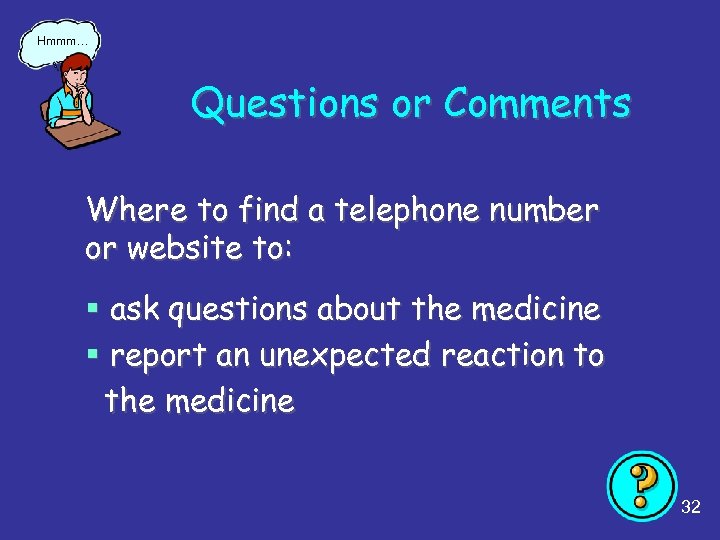 Hmmm… Questions or Comments Where to find a telephone number or website to: §