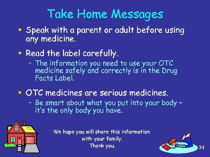 Take Home Messages § Speak with a parent or adult before using any medicine.