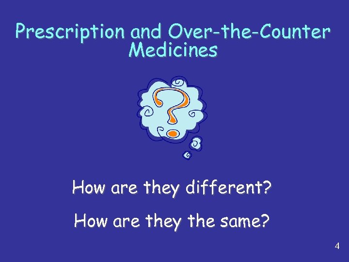 Prescription and Over-the-Counter Medicines How are they different? How are they the same? 4
