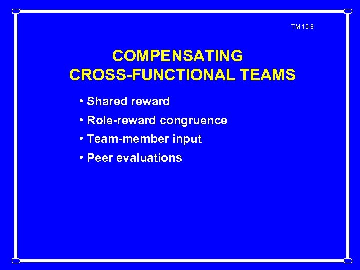 TM 10 -8 COMPENSATING CROSS-FUNCTIONAL TEAMS • Shared reward • Role-reward congruence • Team-member