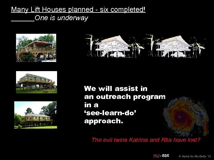 Many Lift Houses planned - six completed! One is underway We will assist in