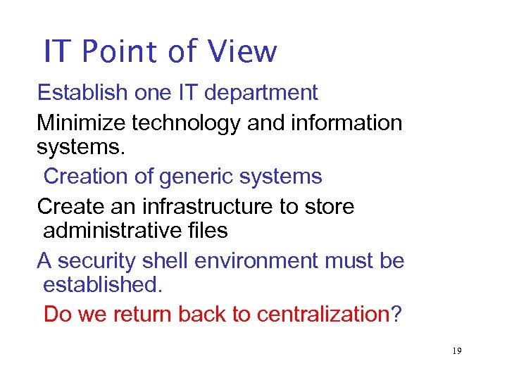 IT Point of View Establish one IT department Minimize technology and information systems. Creation