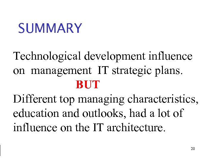 SUMMARY Technological development influence on management IT strategic plans. BUT Different top managing characteristics,