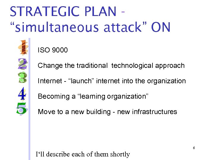 STRATEGIC PLAN “simultaneous attack” ON ISO 9000 Change the traditional technological approach Internet -