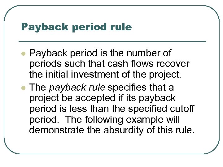 Payback period rule l l Payback period is the number of periods such that