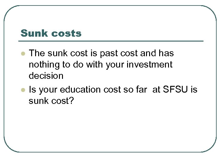 Sunk costs l l The sunk cost is past cost and has nothing to