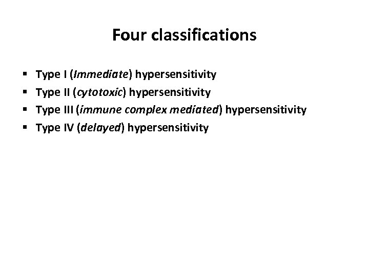 Four classifications § § Type I (Immediate) hypersensitivity Type II (cytotoxic) hypersensitivity Type III