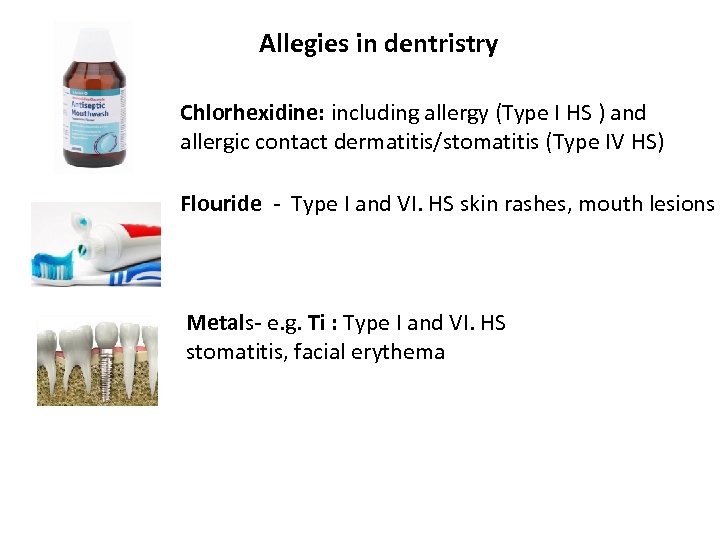 Allegies in dentristry Chlorhexidine: including allergy (Type I HS ) and allergic contact dermatitis/stomatitis