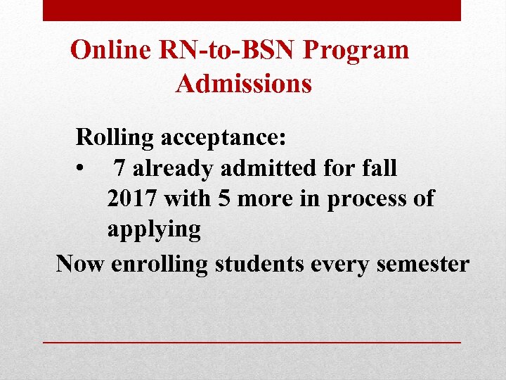 Online RN-to-BSN Program Admissions Rolling acceptance: • 7 already admitted for fall 2017 with