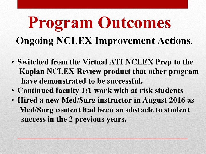 Program Outcomes Ongoing NCLEX Improvement Actions: • Switched from the Virtual ATI NCLEX Prep