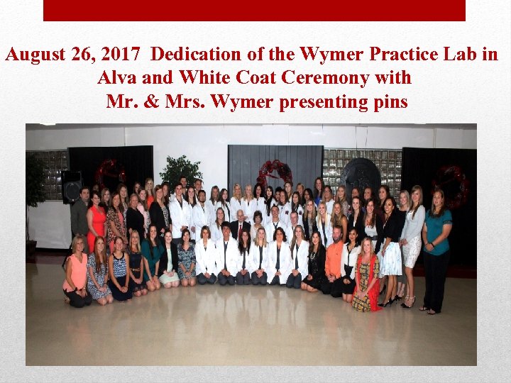 August 26, 2017 Dedication of the Wymer Practice Lab in Alva and White Coat