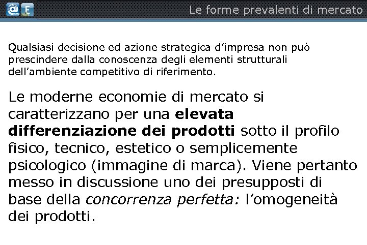 Le forme prevalenti di mercato Qualsiasi decisione ed azione strategica d’impresa non può prescindere