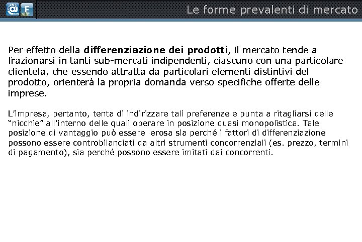 Le forme prevalenti di mercato Per effetto della differenziazione dei prodotti, il mercato tende