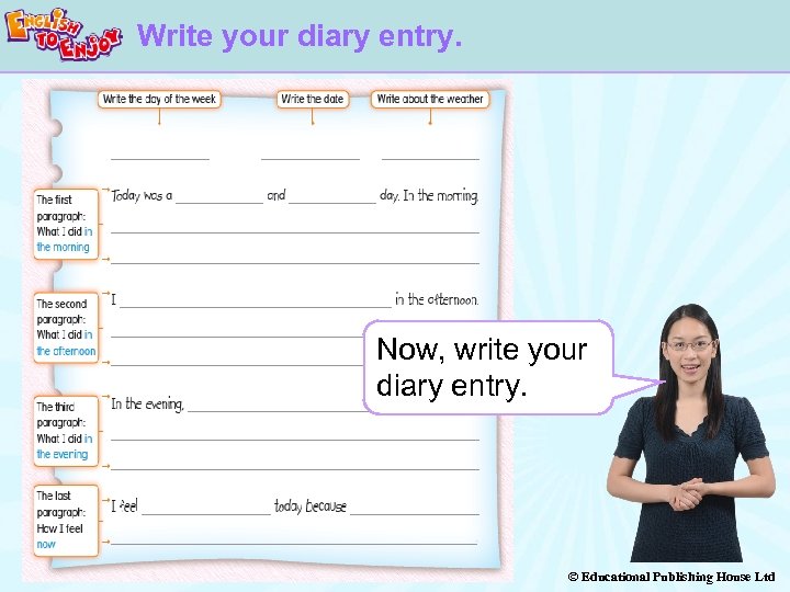 Write your diary entry. Now, write your diary entry. © Educational Publishing House Ltd