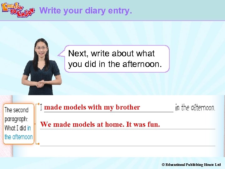 Write your diary entry. Next, write about what you did in the afternoon. made