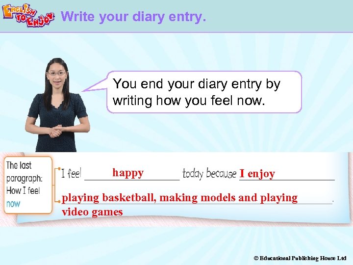 Write your diary entry. You end your diary entry by writing how you feel