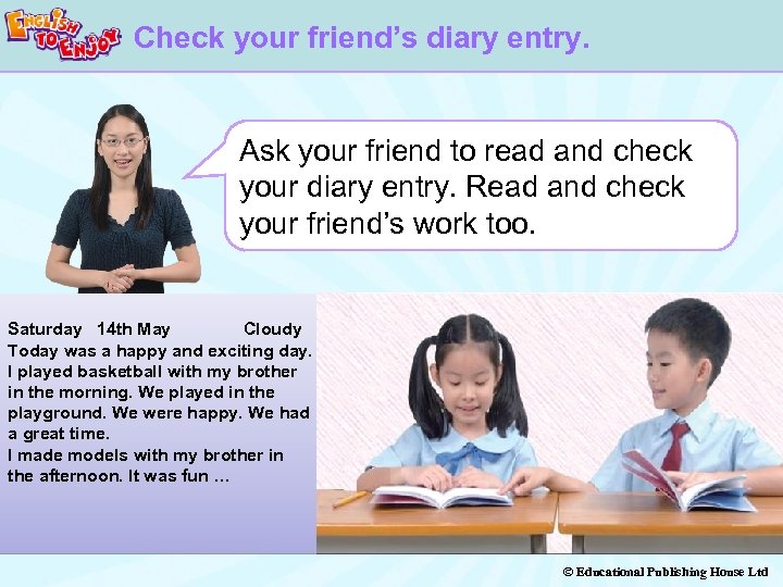 Check your friend’s diary entry. Ask your friend to read and check your diary