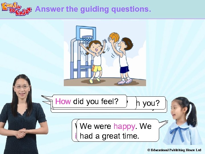 Answer the guiding questions. How did you feel? it? Who did this activity with